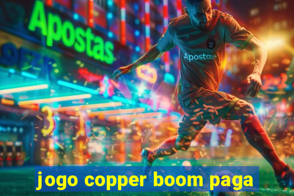 jogo copper boom paga